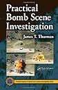 Practical Bomb Scene Investigation (Practical Aspects of Criminal and Forensic Investigations)
