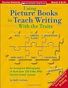 Using Picture Books to Teach Writing With the Traits: An Annotated Bibliography of More than 200 Titles With Teacher-Tested Lessons: Grades 3-5