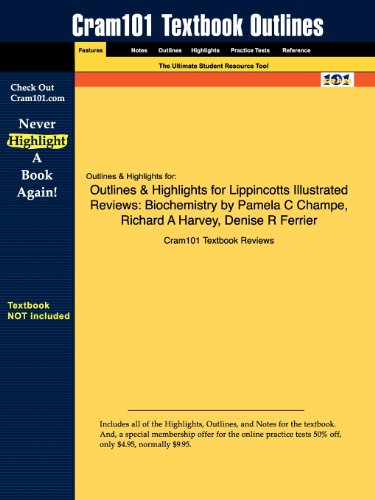 Outlines & Highlights for Lippincotts Illustrated Reviews: Biochemistry by Pamela C Champe, Richard A Harvey, Denise R Ferrier
