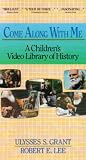 Come Along With Me: A Children s Video Library of History, Volume 1 (Ulysses S. Grant, Robert E. Lee)