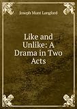 Like and Unlike: A Drama in Two Acts