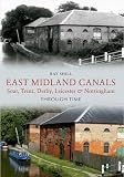East Midland canals through time : Soar, Trent, Derby, Leicester & Nottingham