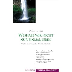 Weshalb wir nicht nur einmal leben: Wiederverk�rperung: ein christlicher Gedanke