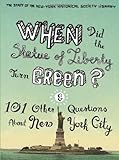 When Did the Statue of Liberty Turn Green?: And 101 Other Questions About New York City