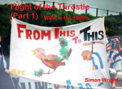 Flight of the Throstle (Part One) West Bromwich Albion in the 1990's
