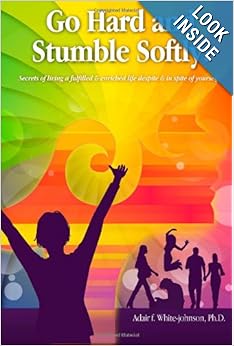 Go Hard and Stumble Softly: Secrets of living a