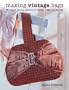 Making Vintage Bags: 20 Original Sewing Patterns for Vintage Bags and Purses