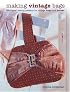 Making Vintage Bags: 20 Original Sewing Patterns for Vintage Bags and Purses