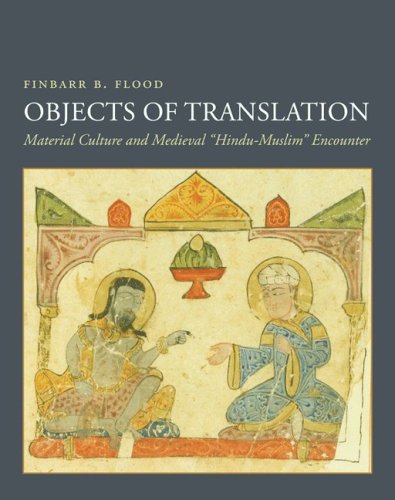 Objects of Translation: Material Culture and Medieval Hindu-Muslim Encounter