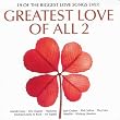 Greatest Love of All 2 - 19 of the Biggest Love Songs Ever
