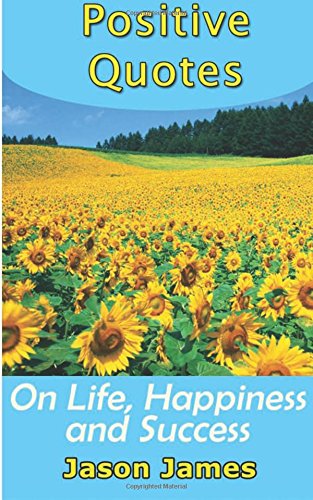 Positive Quotes on Life, Happiness and Success