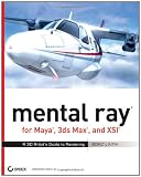 mental ray for Maya, 3ds Max, and XSI: A 3D Artist's Guide to Rendering