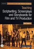 Teaching Scriptwriting, Screenplays and Storyboards for Film and TV Production (Teaching Film and Media Studies)