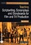 Teaching Scriptwriting, Screenplays and Storyboards for Film and TV Production (Teaching Film and Media Studies)