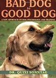 Bad Dog to Good Dog: A New Approach to Dog Psychology and Training