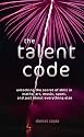 The Talent Code: Unlocking the Secret of Skill in Maths, Art, Music, Sport, and Just About Everything Else: Unlocking the Secret of Skill in Sports, Art, Music, Maths and Just About Everything Else