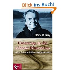 Unterwegs in die n�chste Dimension: Meine Reise zu Heilern und Schamanen
