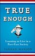 True Enough: Learning to Live in a Post-Fact Society