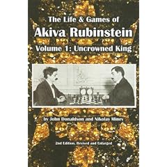 【クリックで詳細表示】The Life ＆ Games of Akiva Rubinstein： Uncrowned King： John Donaldson， Nikolay Minev： 洋書