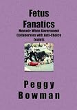 Fetus Fanatics: Memoir: When Government Collaborates with Anti-Choice Zealots