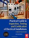 Practical Guide to Inspection, Testing and Certification of Electrical Installations: Conforms to 17th Edition IEE Wiring Regulations (BS 7671:2008) and Part P of Building Regulations