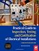 Practical Guide to Inspection, Testing and Certification of Electrical Installations: Conforms to 17th Edition IEE Wiring Regulations (BS 7671:2008) and Part P of Building Regulations