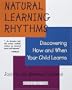 Natural Learning Rhythms: Discovering How and When Your Child Learns