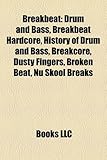 Breakbeat: Drum and Bass, Breakbeat Hardcore, History of Drum and Bass, Breakcore, Dusty Fingers, Broken Beat, NU Skool Breaks-