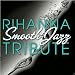 Smooth Jazz All Stars-Rihanna Smooth Jazz Tribute