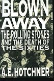 Blown away : the Rolling Stones and the death of the sixties