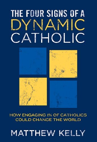 By Matthew Kelly The Four Signs of a Dynamic Catholic (First Edition)