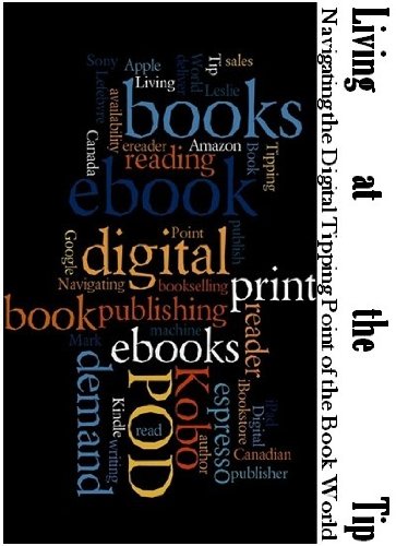 Living at the Tip Navigating the Digital Tipping Point of the Book World Kindle Edition