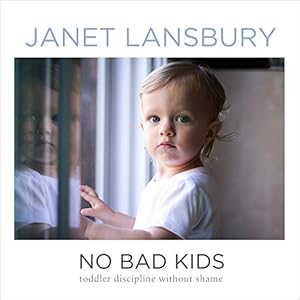 No Bad Kids: Toddler Discipline Without Shame