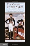 The Caudillo of the Andes: Andrés de Santa Cruz (New Approaches to the Americas)