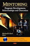 Mentoring: Program Development, Relationships and Outcomes (Education in a Competitive and Globalizing World Series)