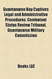 Guantanamo Bay Captives Legal and Administrative Procedures: Combatant Status Review Tribunal