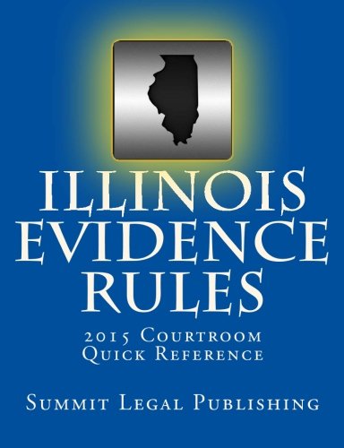 Illinois Evidence Rules Courtroom Quick Reference: 2015