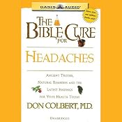 The Bible Cure for Headaches: Ancient Truths, Natural Remedies and the Latest Findings for Your Health Today | Don Colbert