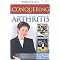 Conquering Arthritis (What Doctors Don't Tell You Because They Don't Know, (9 Secrets I Learned the Hard Way)) (Revised / Updated) (Paperback)