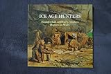 Ice Age hunters : Neanderthals and early modern hunters in Wales