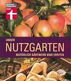 Produkt-Bild: Unser Nutzgarten: Nat&uuml;rlich g&auml;rtnern und ernten