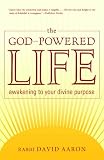 The God-Powered Life: Awakening to Your Divine Purpose