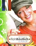 RohK&ouml;stlich.. - aus Frankreich: Ein kulinarischer Streifzug durch die franz&ouml;sische Vitalkostk&uuml;che - Nelly Reinle-Carayon