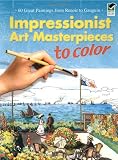 Impressionist Art Masterpieces to Color: 60 Great Paintings from Renoir to Gauguin (Dover Art Coloring Book)