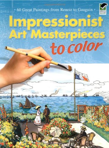 Impressionist Art Masterpieces to Color: 60 Great Paintings from Renoir to Gauguin (Dover Art Coloring Book)