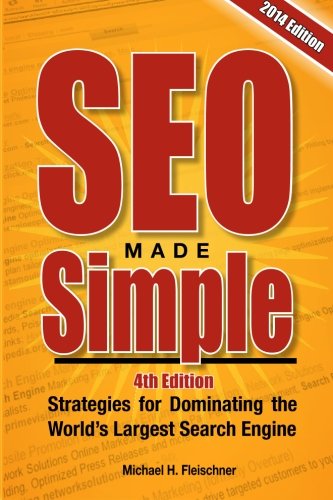 SEO Made Simple (4th Edition): Strategies for Dominating Google, the World's Largest Search Engine