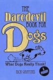 The daredevil book for dogs : what dogs really think!
