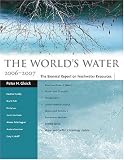 The Worlds Water 2006-2007: The Biennial Report on Freshwater Resources