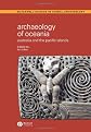 Archaeology of Oceania: Australia and the Pacific Islands (Blackwell Studies in Global Archaeology)