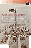 Geopolitics and empire : the legacy of Halford Mackinder